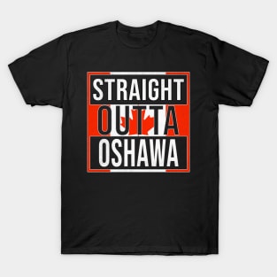 Straight Outta Oshawa - Gift for Canadian From Oshawa Ontario T-Shirt